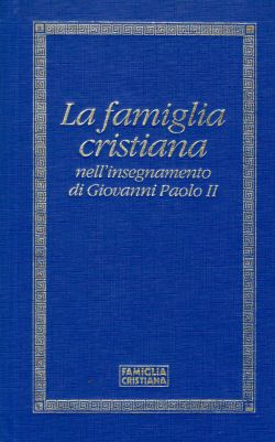 La famiglia cristiana nell'insegnamento di Giovanni Paolo II, AA. VV.